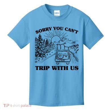 Sorry You Can't Trip With Us Kids T-Shirt