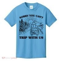 Sorry You Can't Trip With Us Kids T-Shirt thumb 0