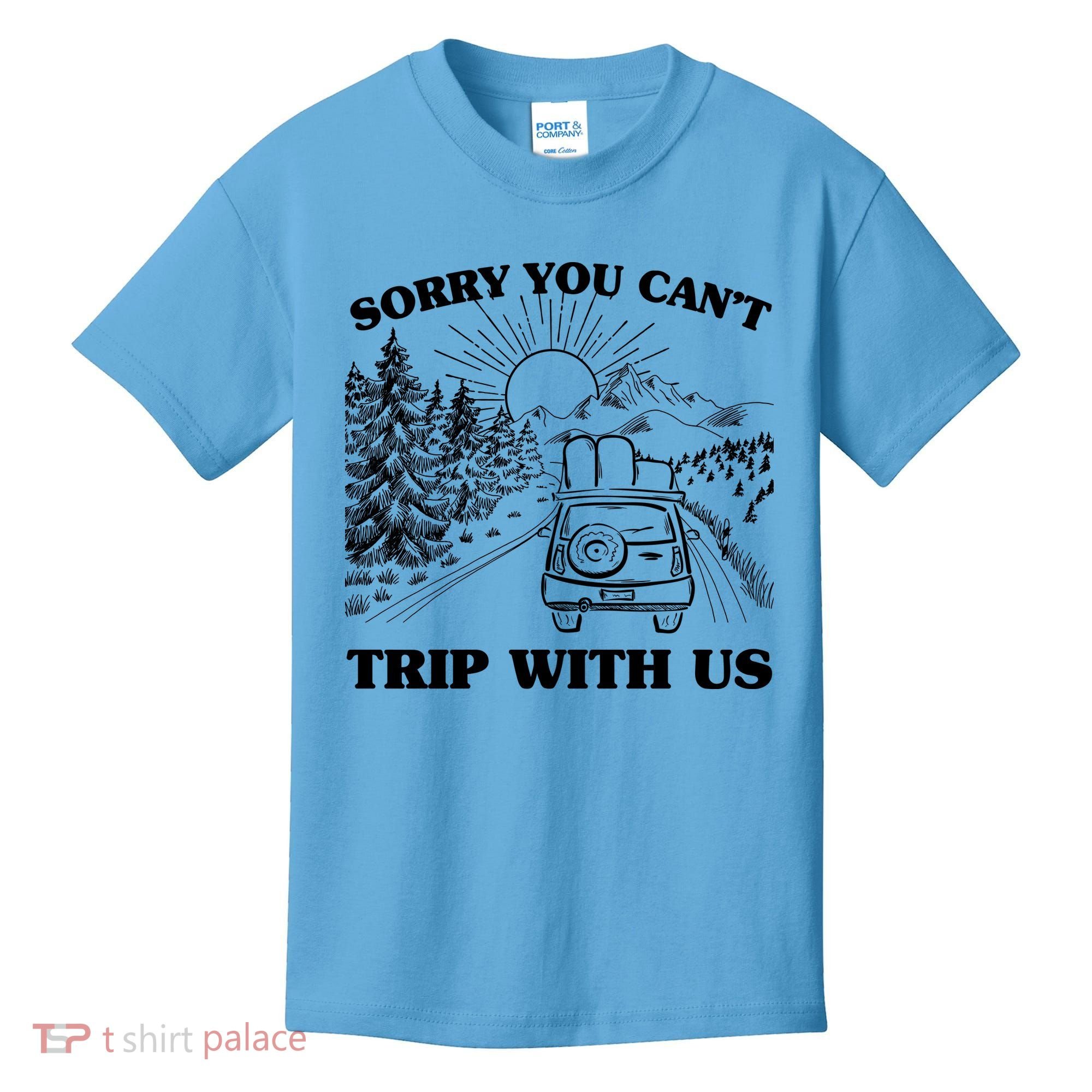 Sorry You Can't Trip With Us Kids T-Shirt