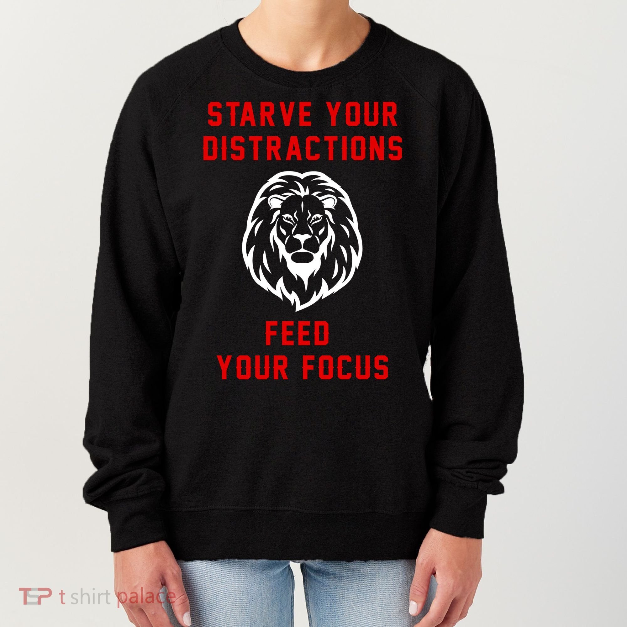 Starve Your Distractions Feed Your Focus Women's Sweatshirt