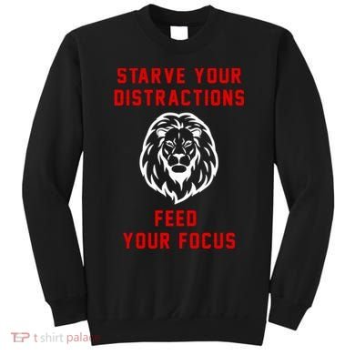 Starve Your Distractions Feed Your Focus Sweatshirt