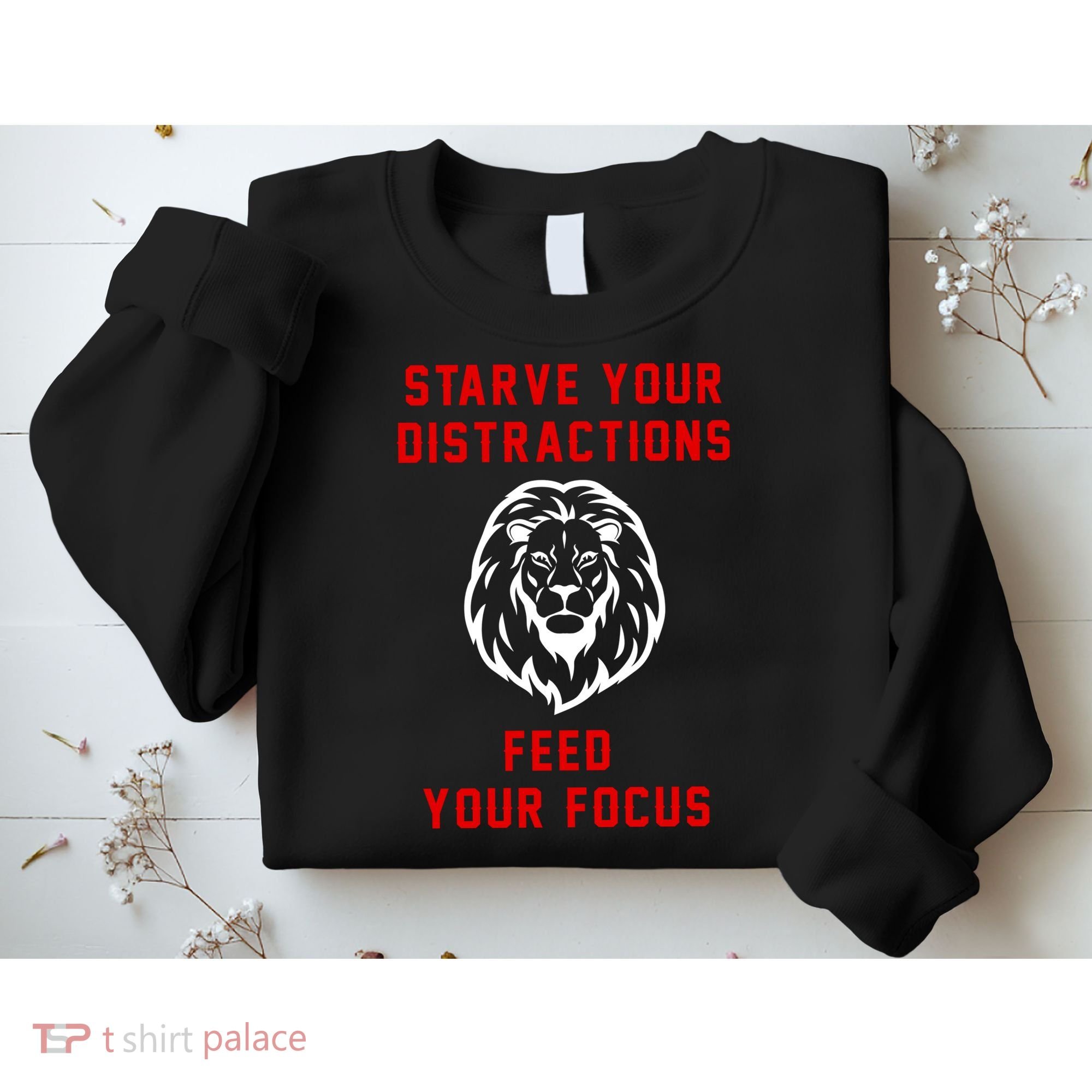 Starve Your Distractions Feed Your Focus Sweatshirt