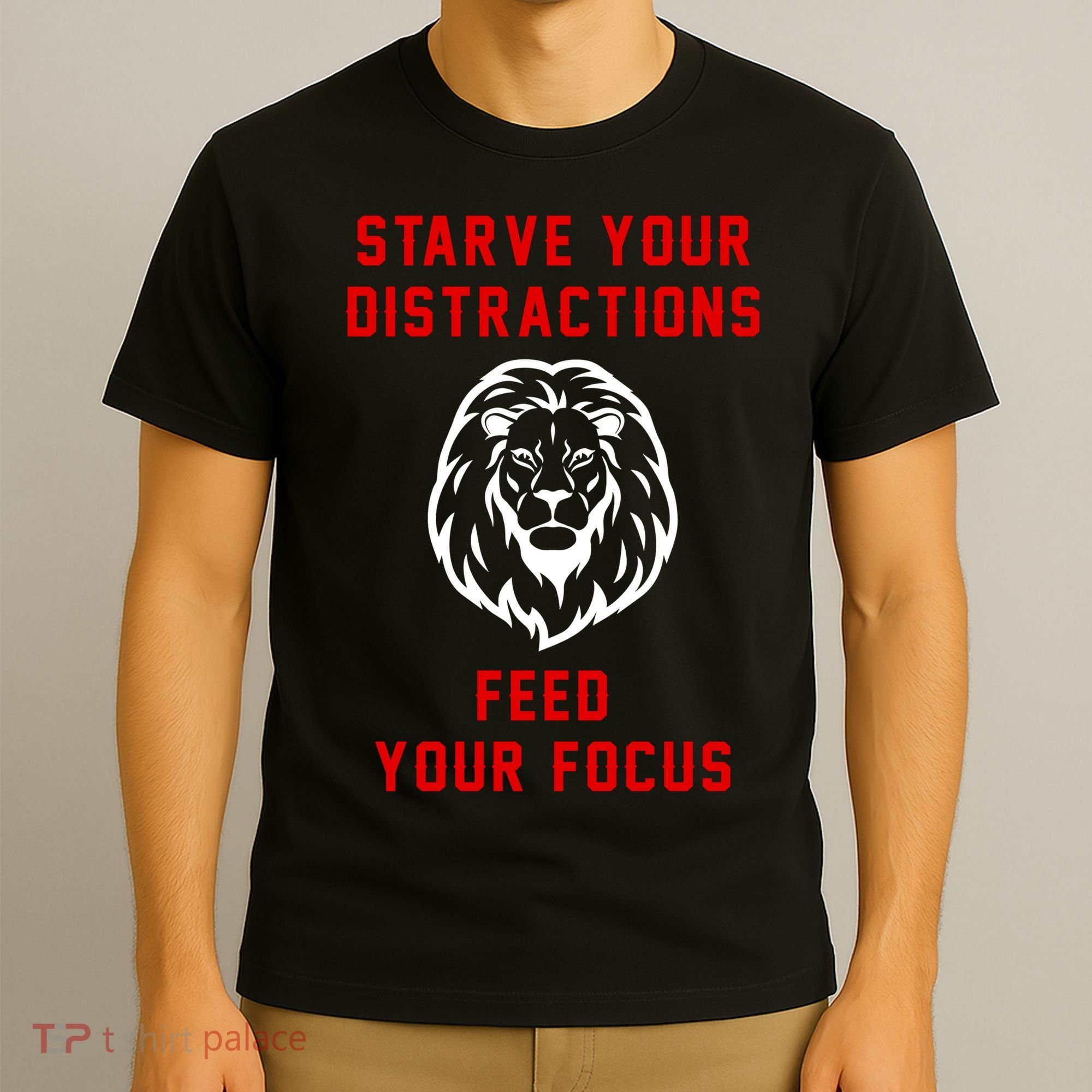Starve Your Distractions Feed Your Focus T-Shirt