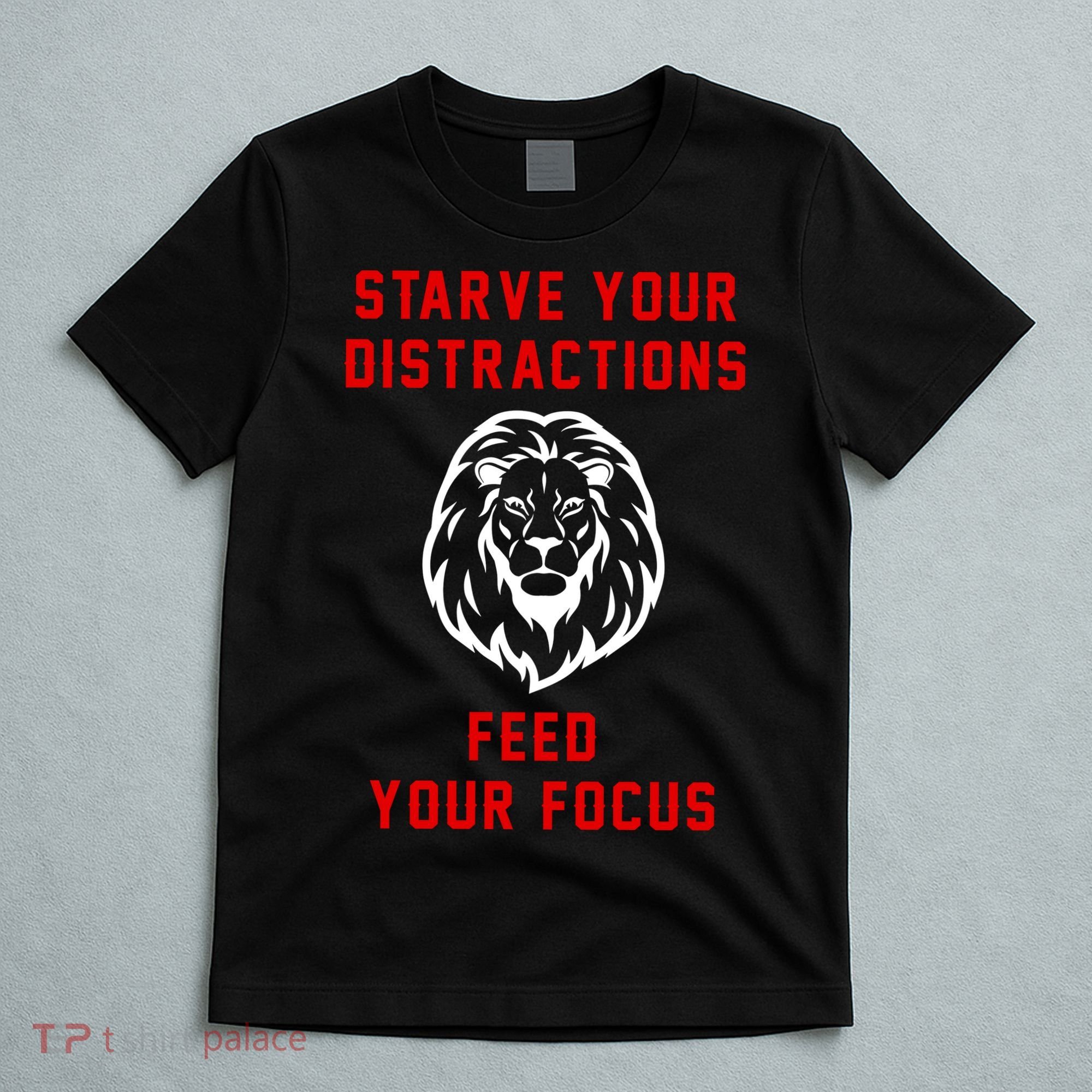 Starve Your Distractions Feed Your Focus T-Shirt