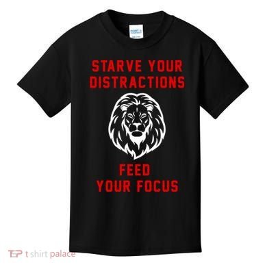 Starve Your Distractions Feed Your Focus Kids T-Shirt