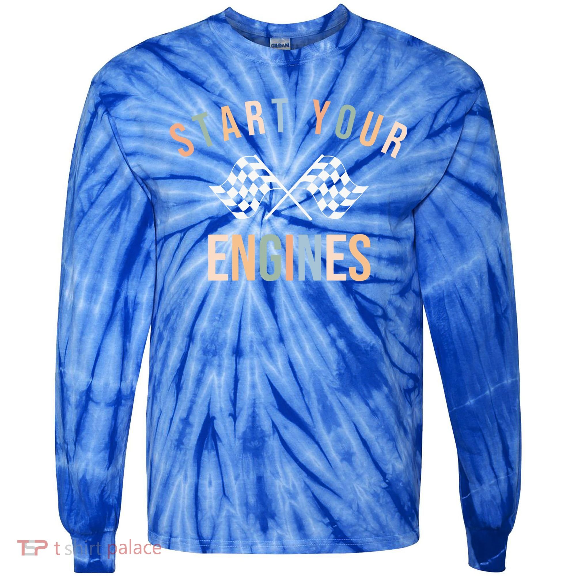Start Your Engines Funny Checkered Flag Racing Funny Gift Tie-Dye Long Sleeve Shirt