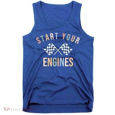 Start Your Engines Funny Checkered Flag Racing Funny Gift Tank Top