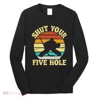 Shut Your Five Hole Funny Ice Hockey Goalie Long Sleeve Shirt thumb 0