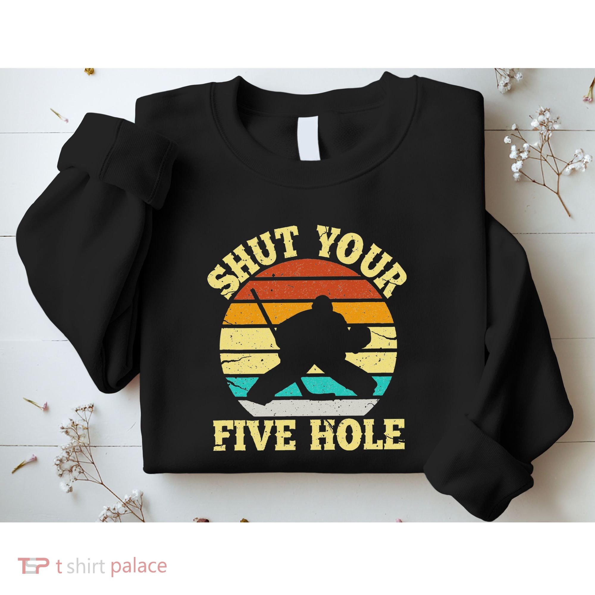Shut Your Five Hole Funny Ice Hockey Goalie Sweatshirt