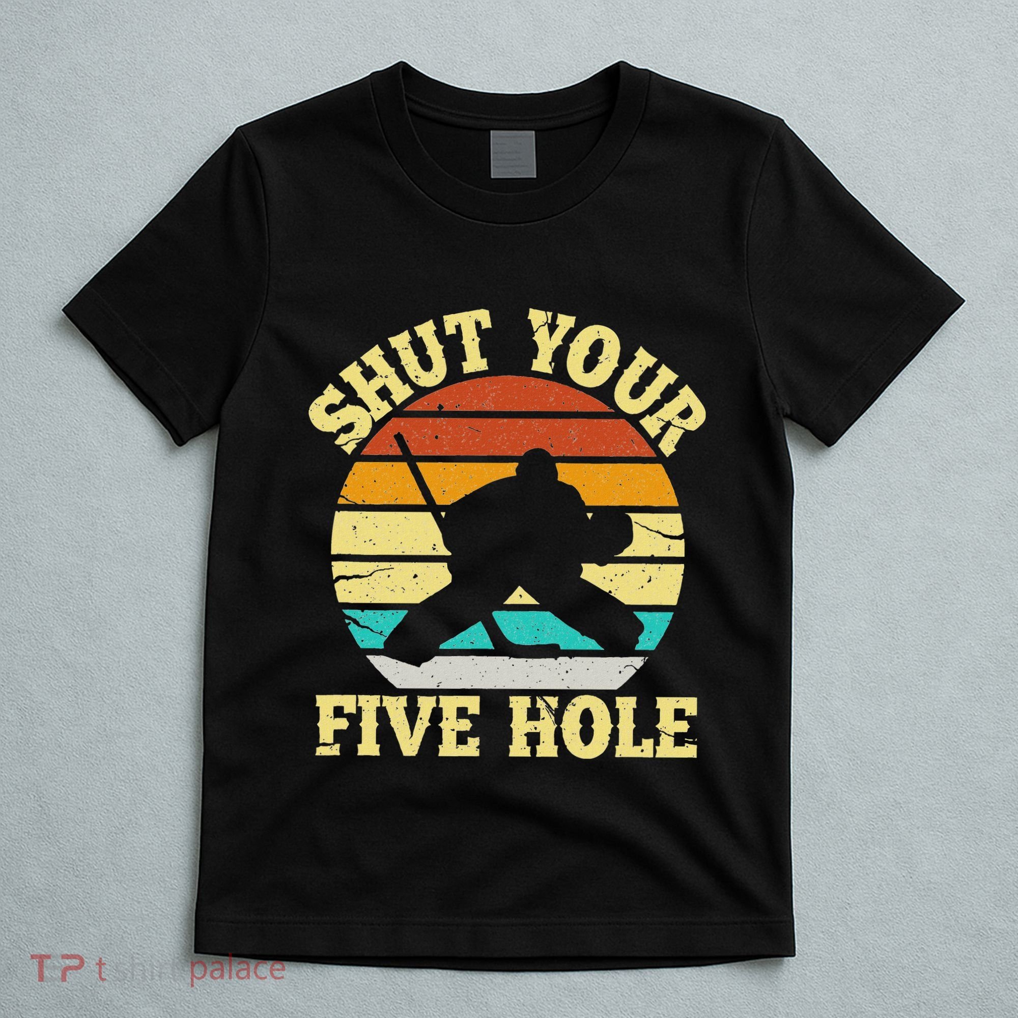 Shut Your Five Hole Funny Ice Hockey Goalie T-Shirt