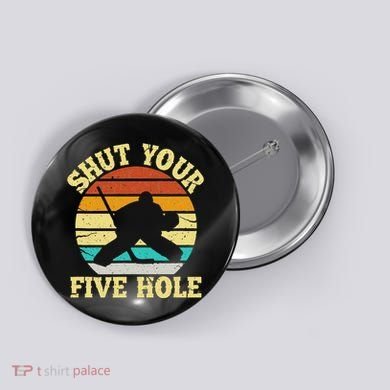 Shut Your Five Hole Funny Ice Hockey Goalie Button