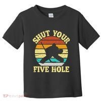 Shut Your Five Hole Funny Ice Hockey Goalie Toddler T-Shirt thumb 0