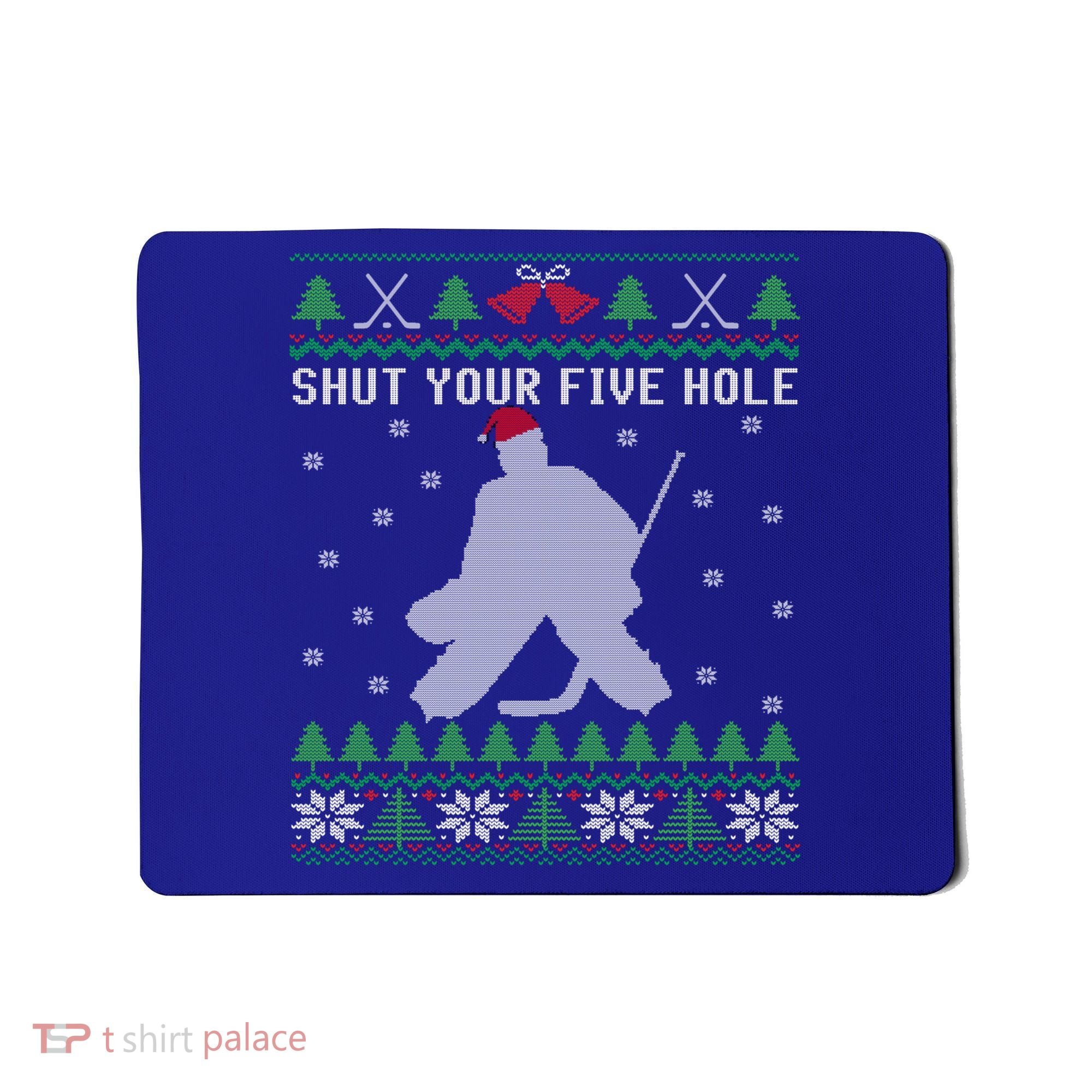Shut Your Five Hole Ice Hockey Goalie Ugly Christmas Cool Gift Mousepad
