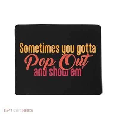 Sometimes You Gotta Pop Out And Show Em Retro Mousepad