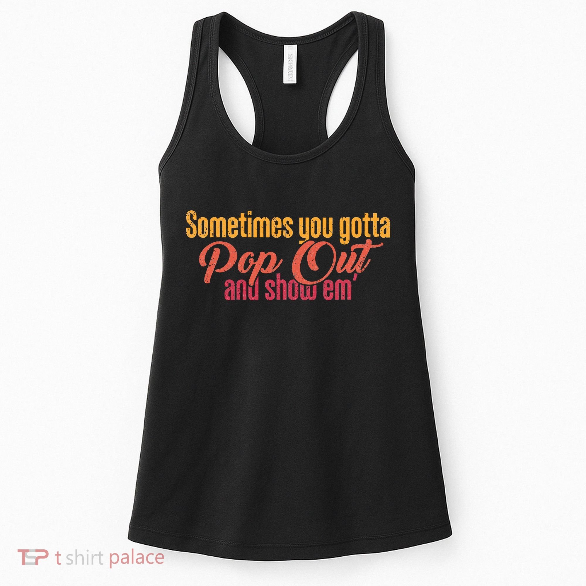 Sometimes You Gotta Pop Out And Show Em Retro Women's Tank Top