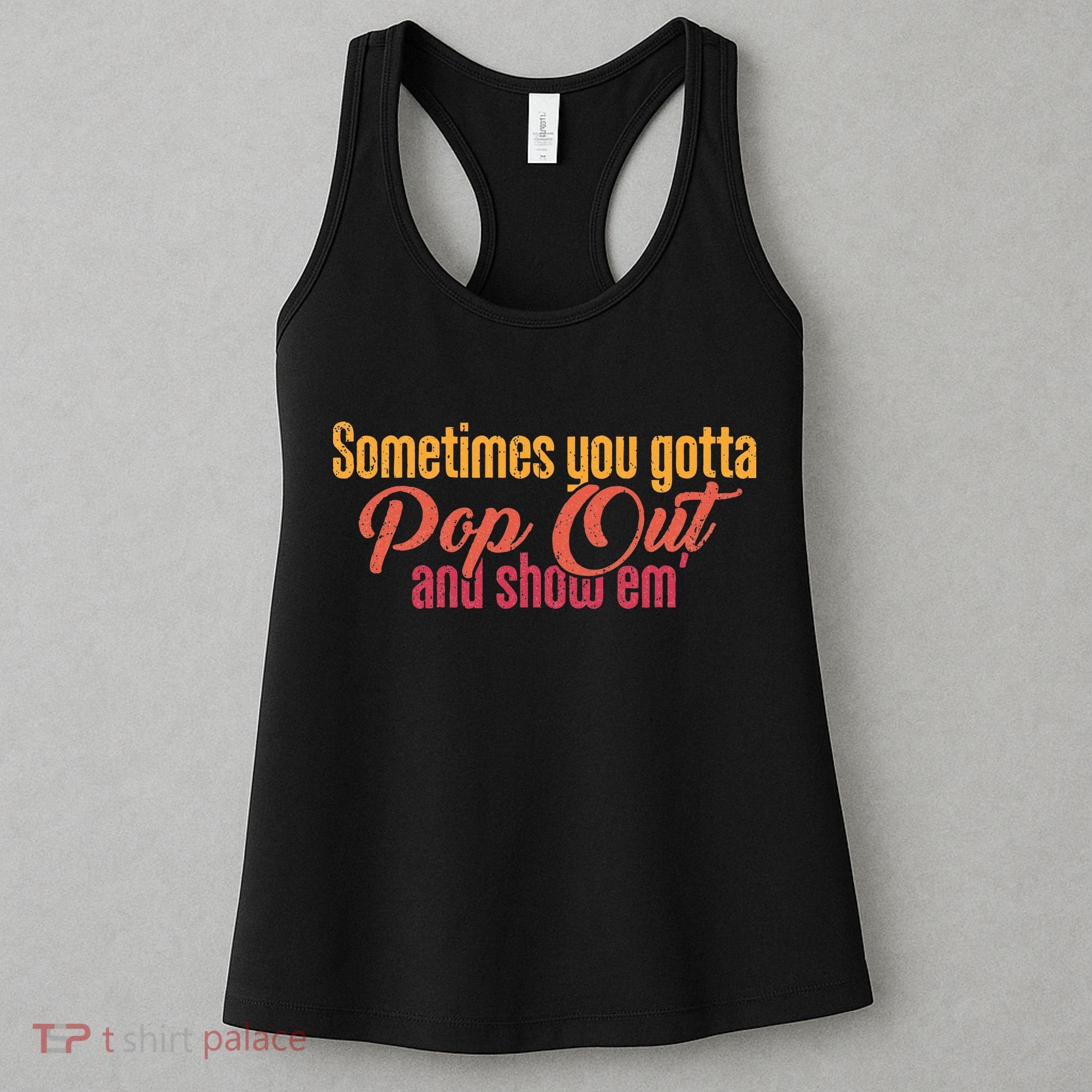 Sometimes You Gotta Pop Out And Show Em Retro Women's Tank Top