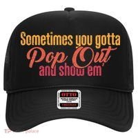 Sometimes You Gotta Pop Out And Show Em Retro Hat thumb 0