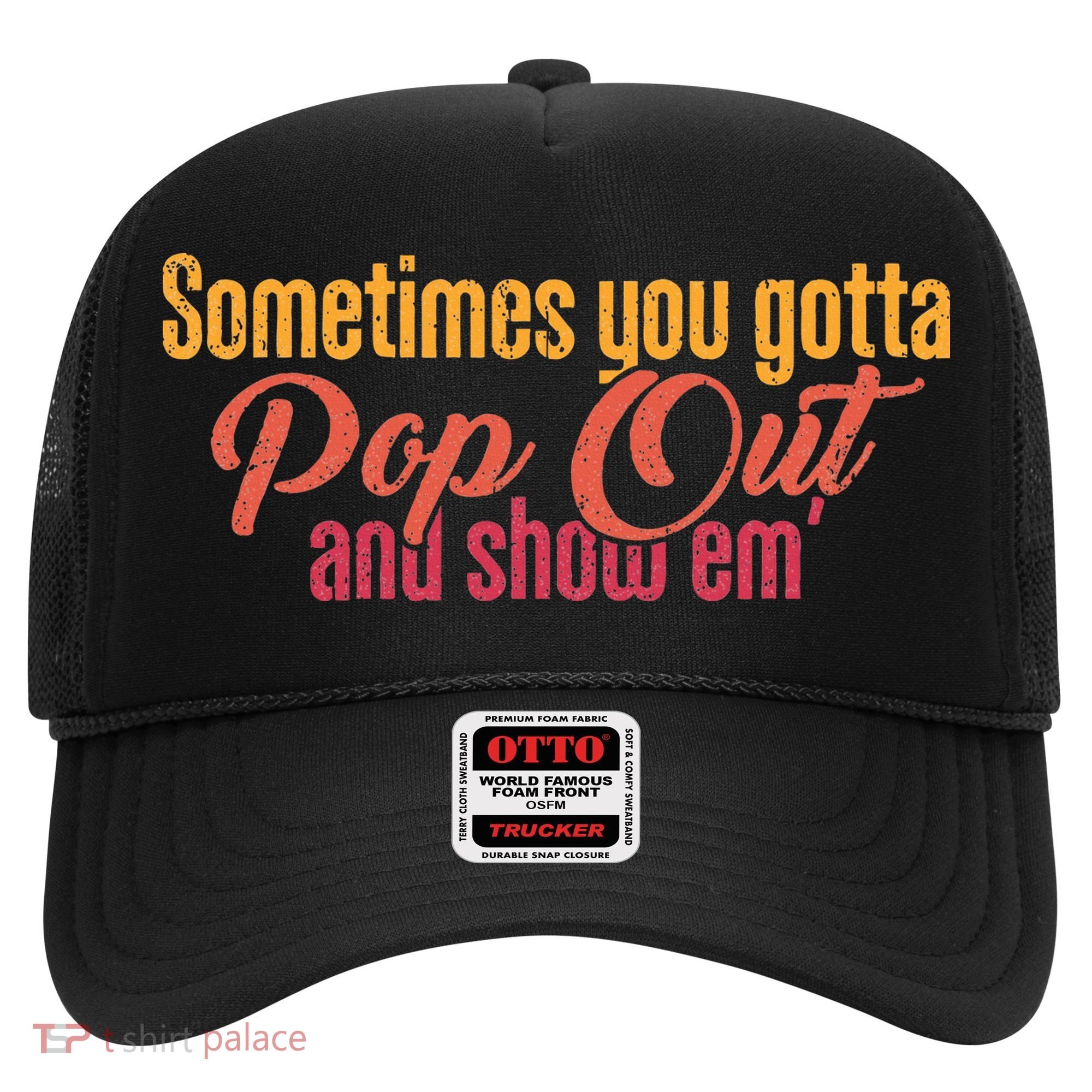 Sometimes You Gotta Pop Out And Show Em Retro Hat