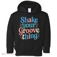 Shake Your Groove Thing Retro Vibes Toddler Hoodie thumb 0