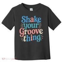 Shake Your Groove Thing Retro Vibes Toddler T-Shirt thumb 0