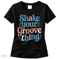 Shake Your Groove Thing Retro Vibes Women's T-Shirt thumb 0