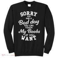 Sorry You Had A Bad Day Touch My Boobs Sweatshirt thumb 0