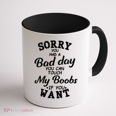 Sorry You Had A Bad Day Touch My Boobs Coffee Mug back