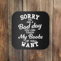 Sorry You Had A Bad Day Touch My Boobs Coaster thumb 0