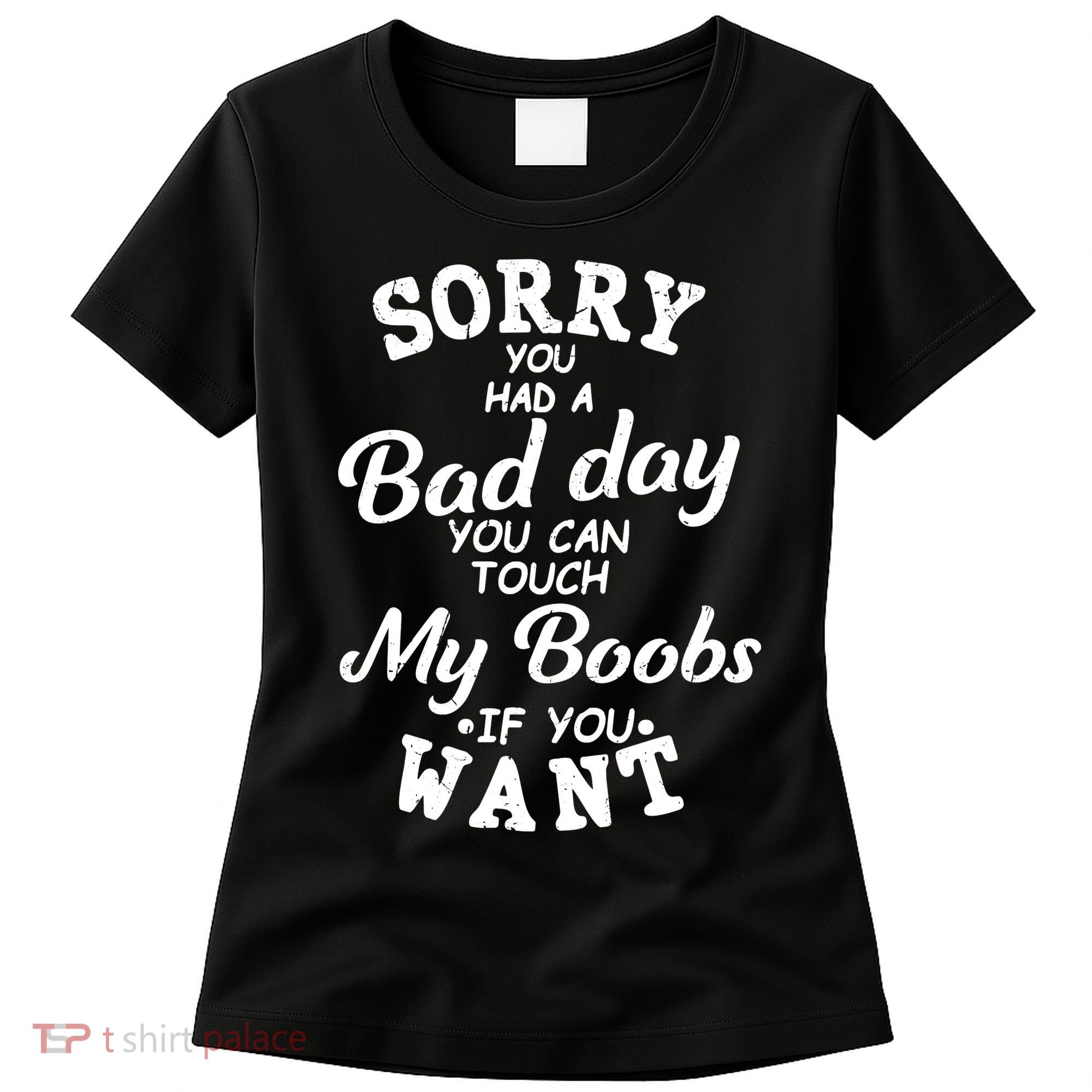 Sorry You Had A Bad Day Touch My Boobs Women's T-Shirt