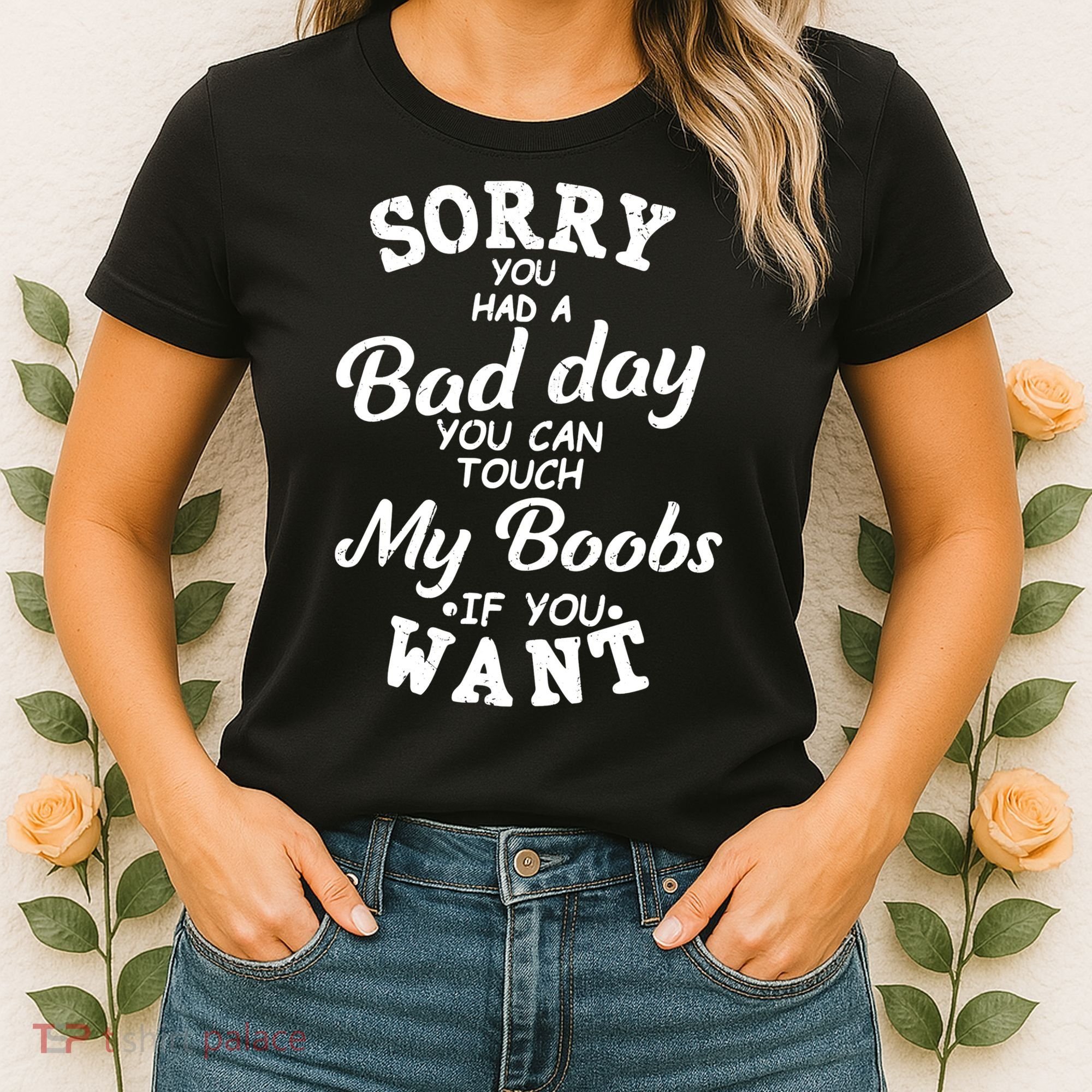 Sorry You Had A Bad Day Touch My Boobs Women's T-Shirt