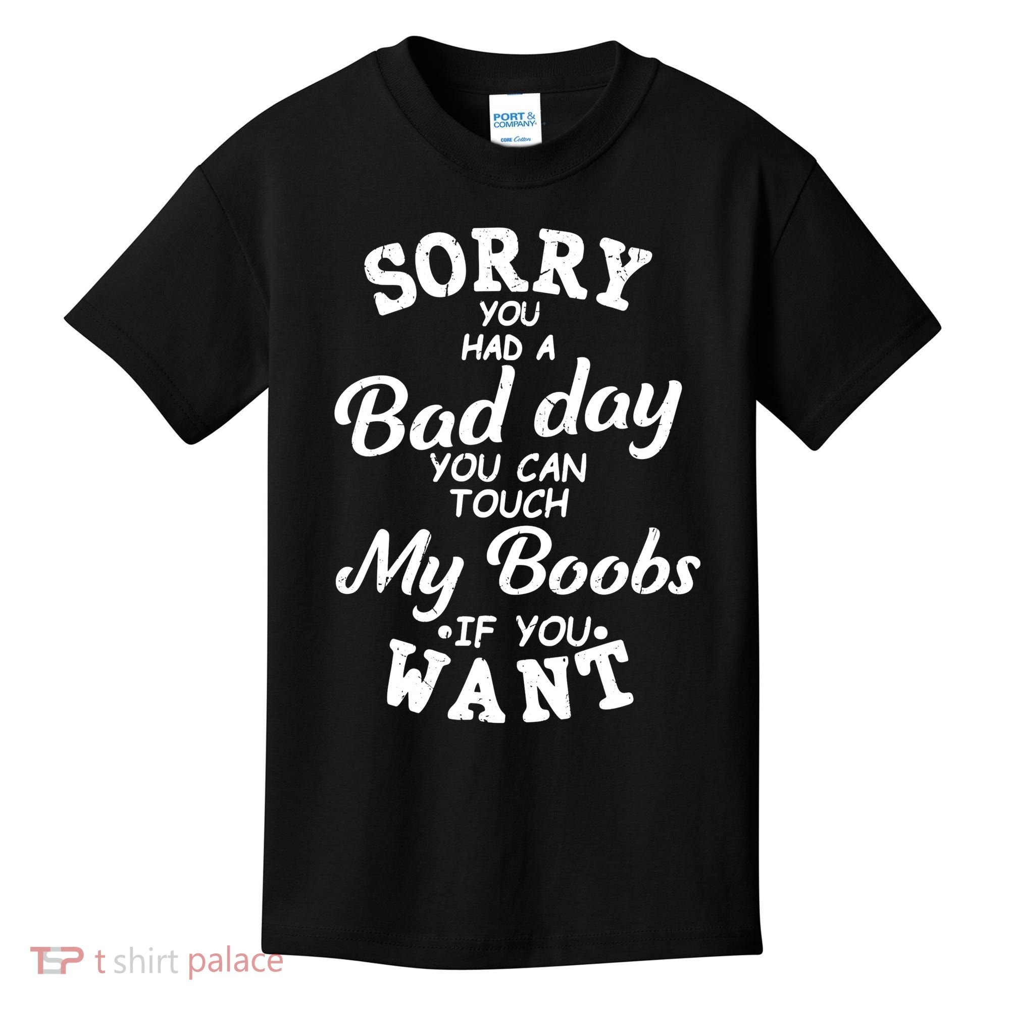Sorry You Had A Bad Day Touch My Boobs Kids T-Shirt
