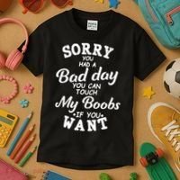 Sorry You Had A Bad Day Touch My Boobs Kids T-Shirt thumb 3