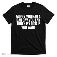 Sorry You Had A Bad Day You Can Touch If You Want T-Shirt thumb 0