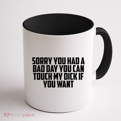 Sorry You Had A Bad Day You Can Touch If You Want Coffee Mug back