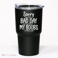 Sorry You Had A Bad Day You Can Touch My Boobs Tumbler thumb 0