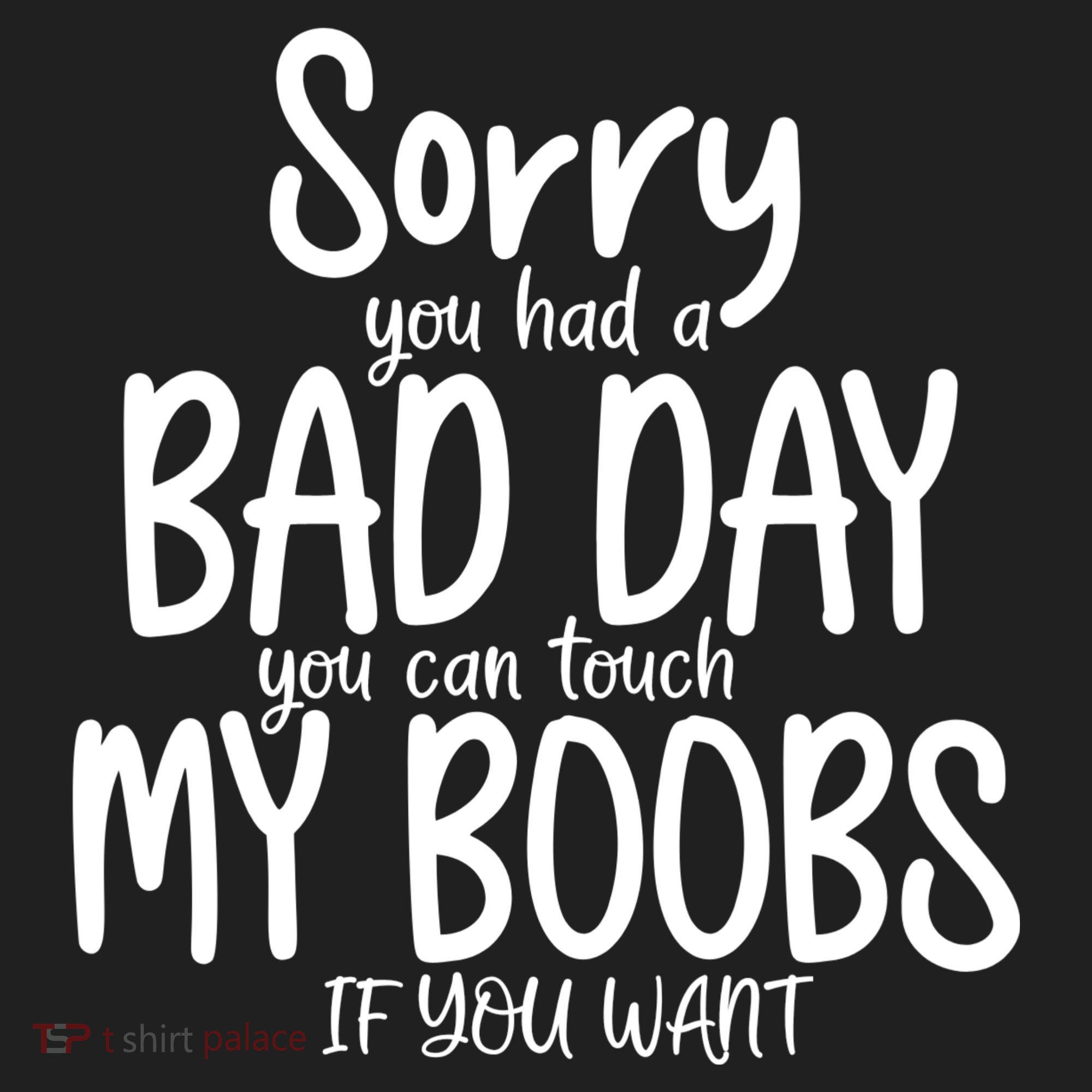 Sorry You Had A Bad Day You Can Touch My Boobs Hat