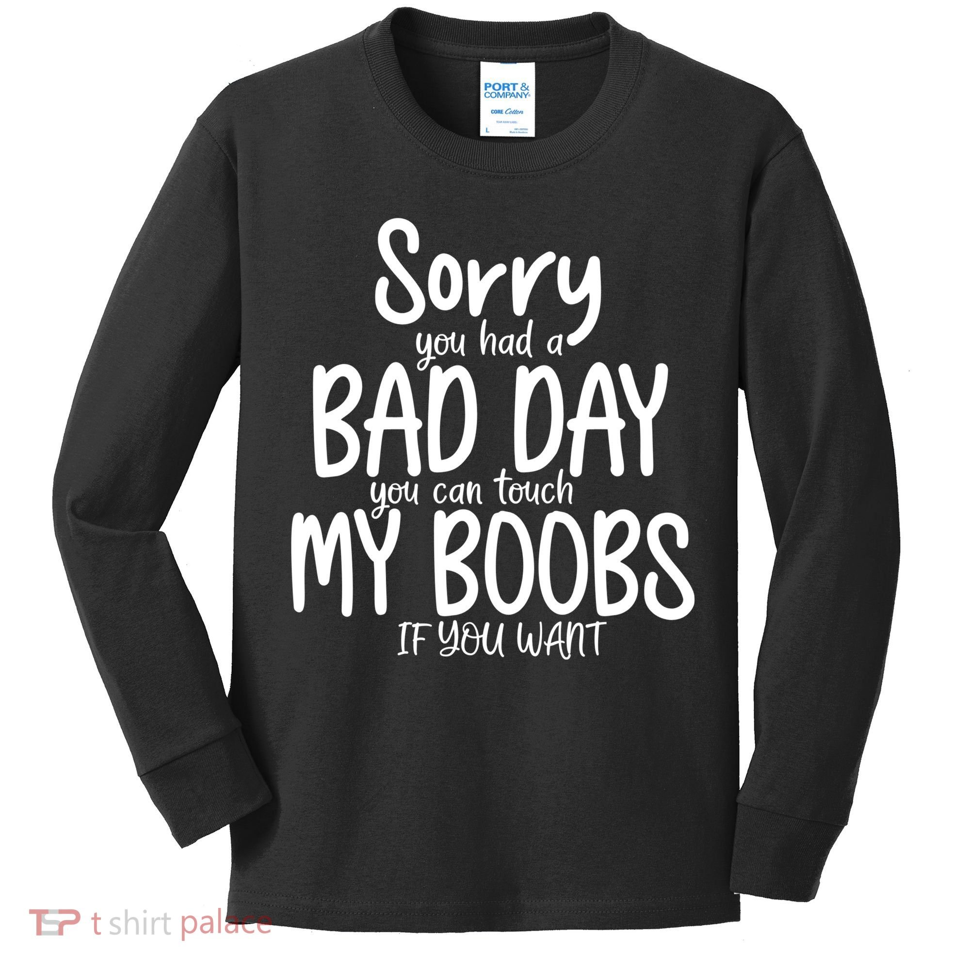Sorry You Had A Bad Day You Can Touch My Boobs Kids Long Sleeve Shirt
