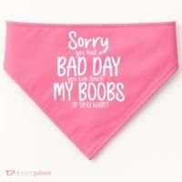 Sorry You Had A Bad Day You Can Touch My Boobs USA-Made Doggie Bandana thumb 0