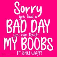 Sorry You Had A Bad Day You Can Touch My Boobs Long Sleeve Shirt thumb 2