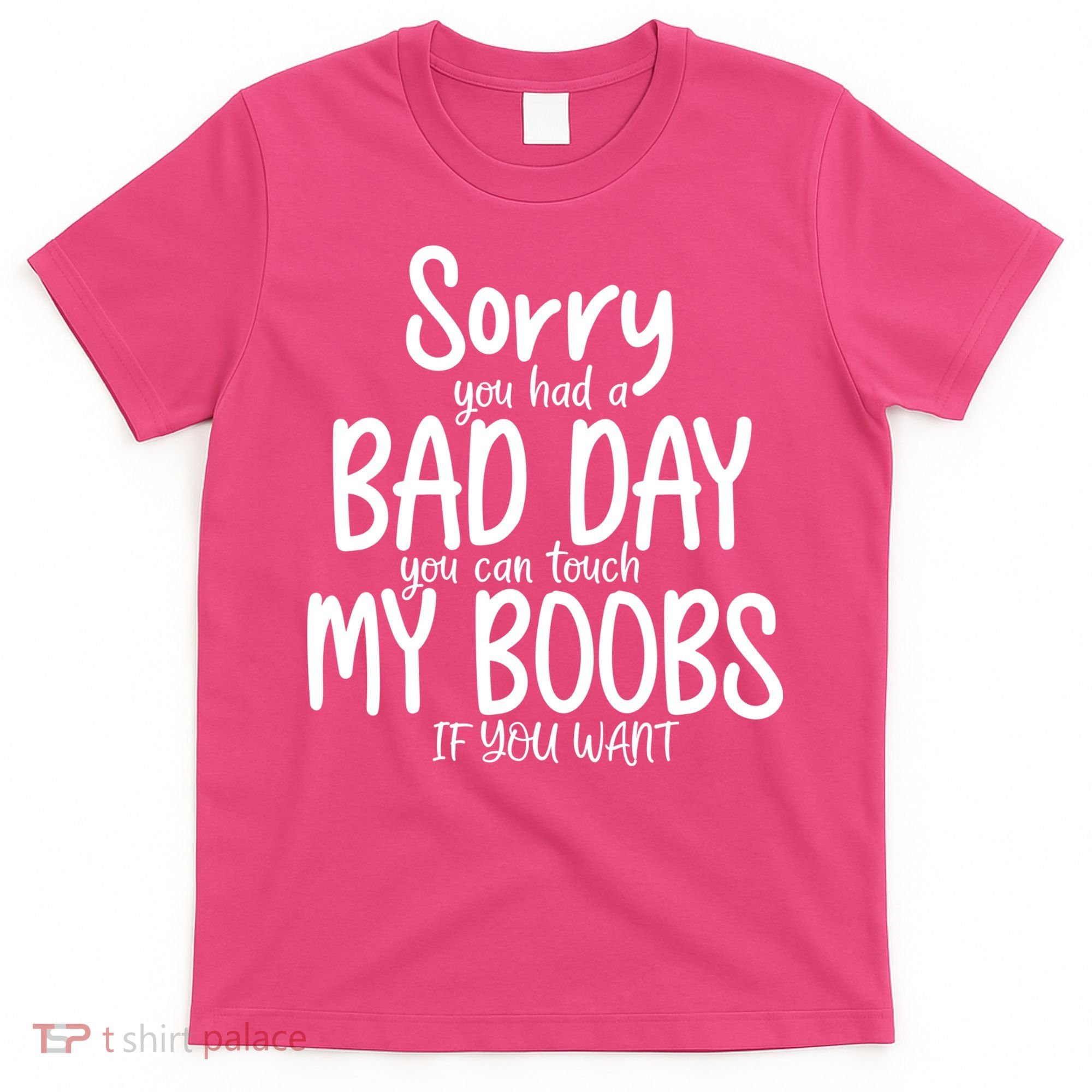 Sorry You Had A Bad Day You Can Touch My Boobs T-Shirt