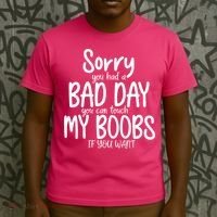 Sorry You Had A Bad Day You Can Touch My Boobs T-Shirt thumb 3