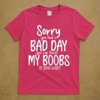 Sorry You Had A Bad Day You Can Touch My Boobs T-Shirt thumb 5