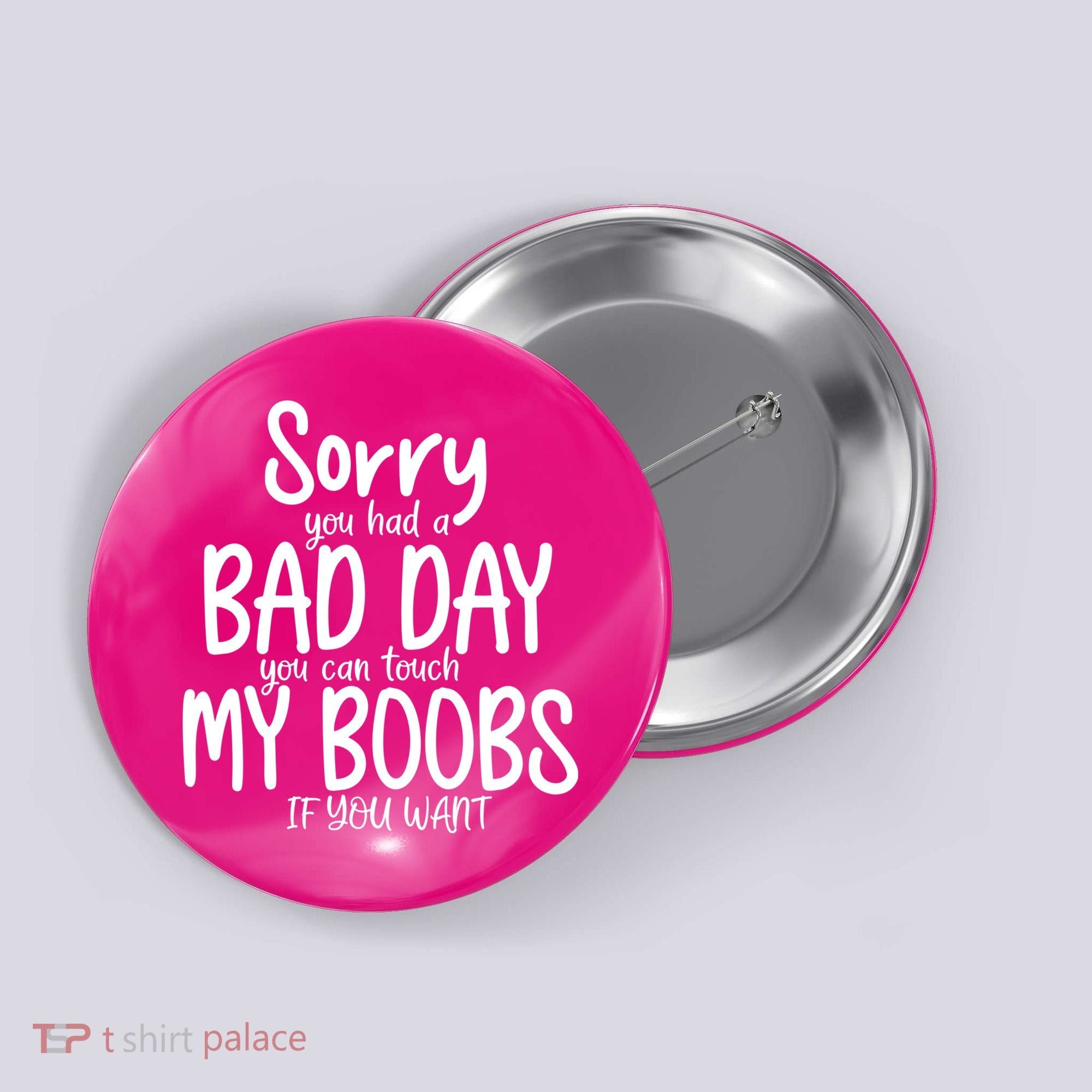 Sorry You Had A Bad Day You Can Touch My Boobs Button