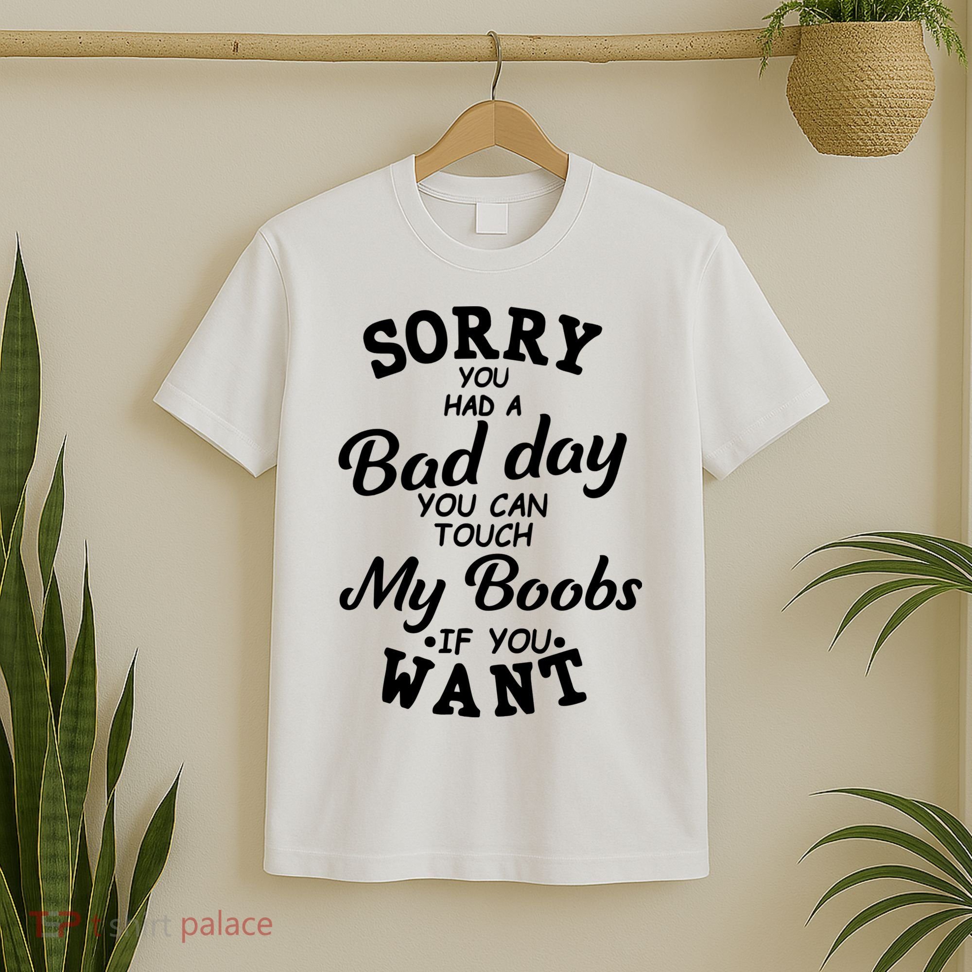 Sorry You Had A Bad Day You Can Touch My Boobs T-Shirt
