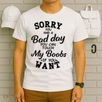 Sorry You Had A Bad Day You Can Touch My Boobs T-Shirt thumb 6
