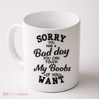 Sorry You Had A Bad Day You Can Touch My Boobs Coffee Mug thumb 0