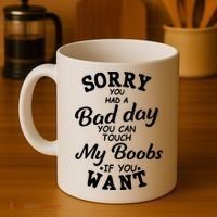 Sorry You Had A Bad Day You Can Touch My Boobs Coffee Mug thumb 4