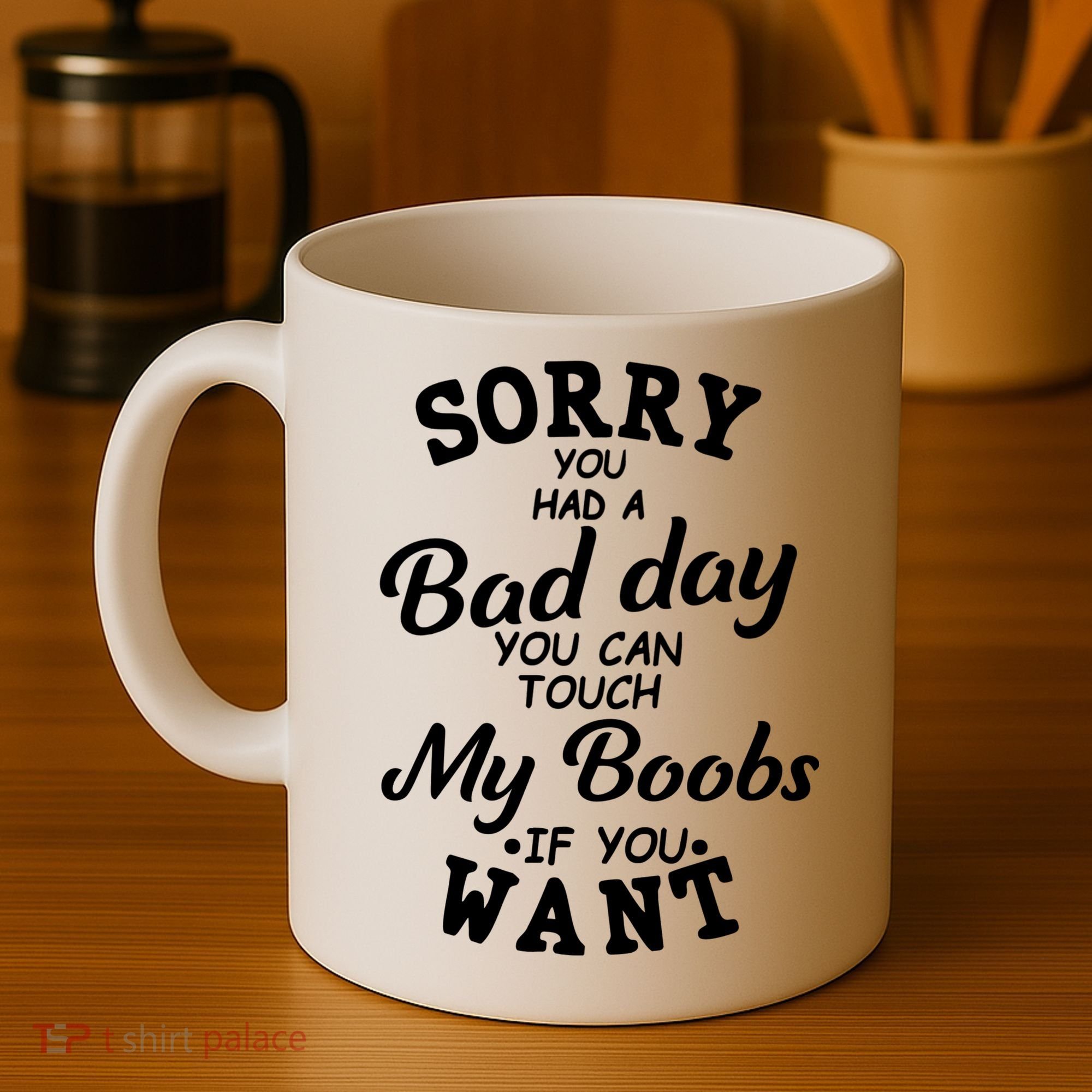 Sorry You Had A Bad Day You Can Touch My Boobs Coffee Mug