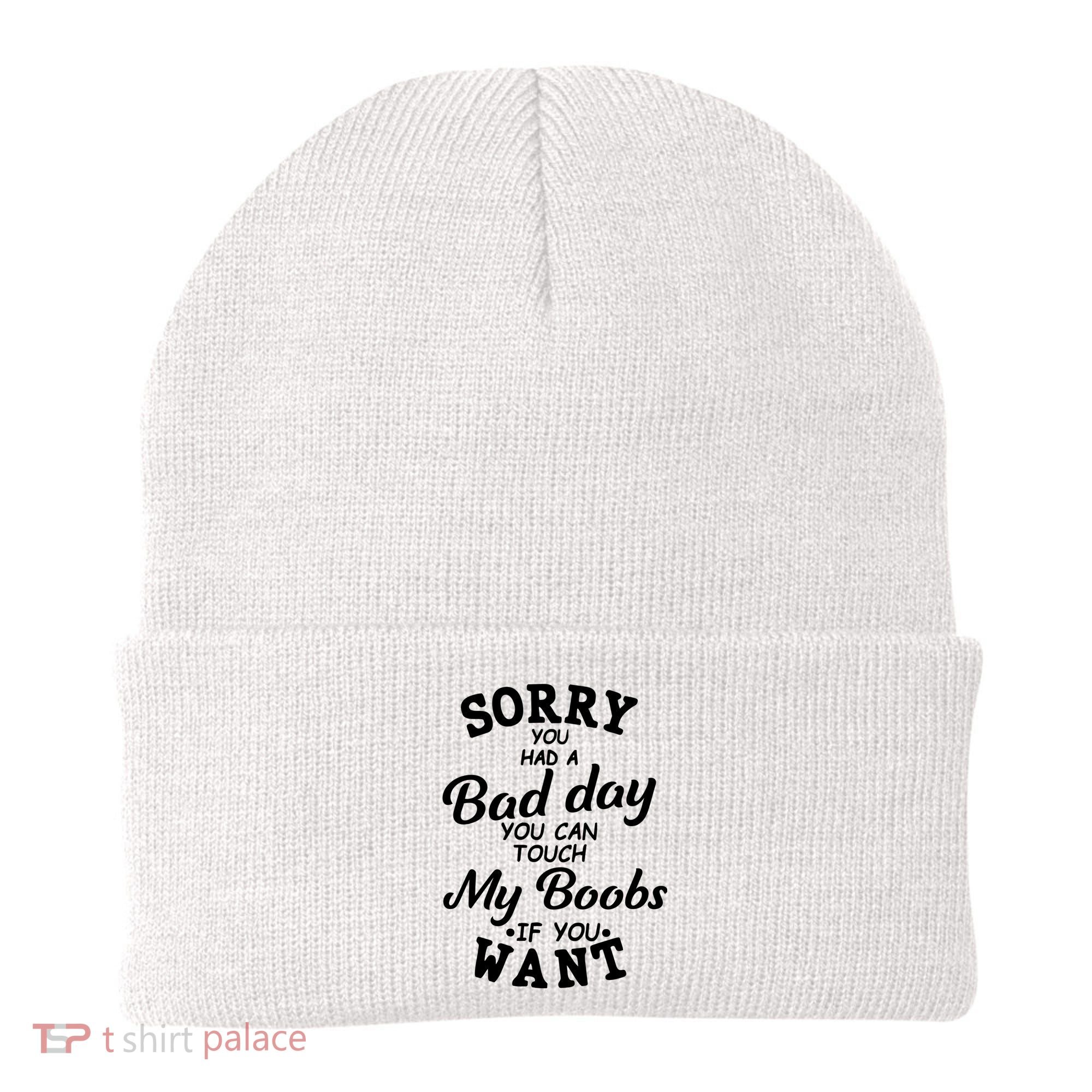 Sorry You Had A Bad Day You Can Touch My Boobs Beanie