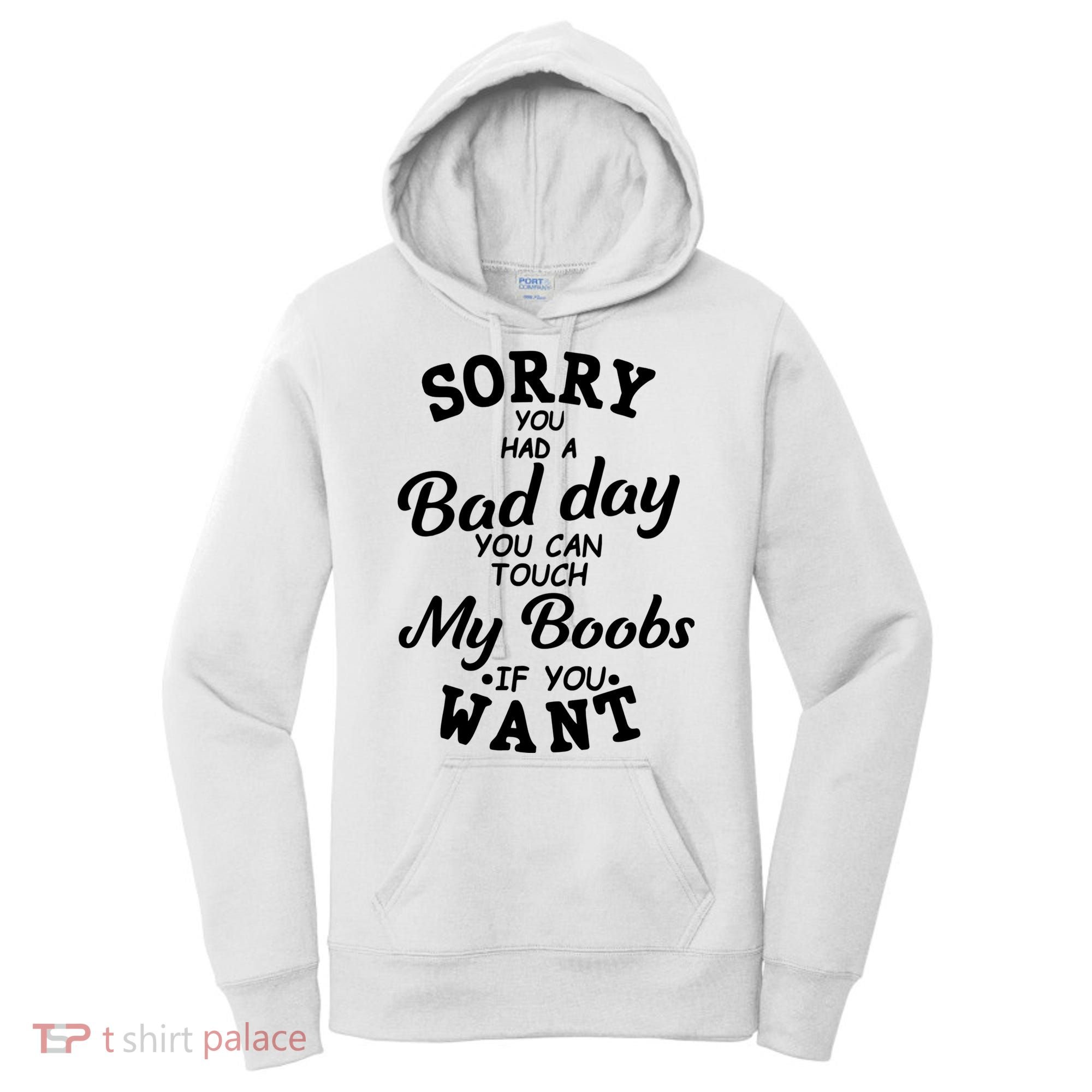 Sorry You Had A Bad Day You Can Touch My Boobs Women's Hoodie